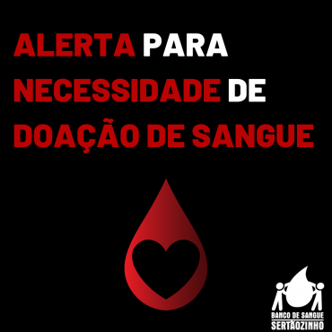 Alerta: Banco de Sangue de Sertãozinho necessita de doações de todos os tipos sanguíneos